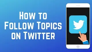 How to Follow & Unfollow Topics on Twitter