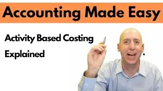 MA15 - Activity Based Costing - Explained - Managerial Accounting