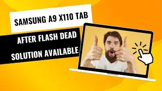 SAMSUNG A9 X110 TAB  AFTER FLASH DEAD SOLUTION !