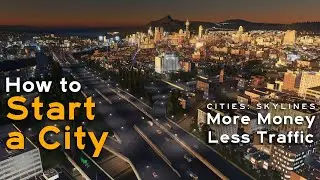 Start a City WITHOUT Running Out of Money in Cities Skylines! | More Money Less Traffic