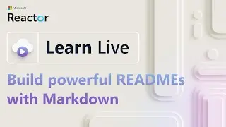 Learn Live: Build powerful READMEs with Markdown