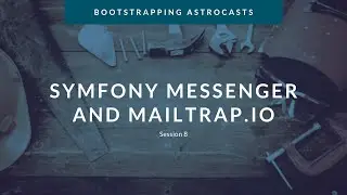 Session 8: Symfony Messenger (AMQP/RabbitMQ) and Sending User Registration Emails With Mailtrap.Io