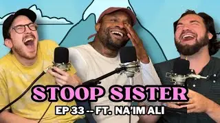 Stoop Sister (Ft. Na'im Ali) - Ep 33 Big Boy Mountain