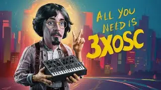 All You Need Is 3xOSC