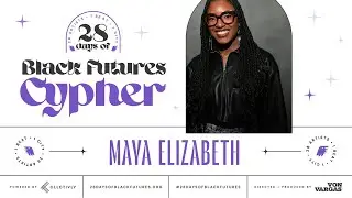 Maya Elizabeth: Black Futures Cypher