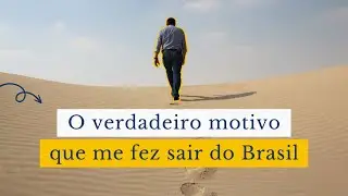 O verdadeiro motivo que me fez sair do Brasil