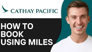 How To Book Cathay Pacific with Miles | Full Guide