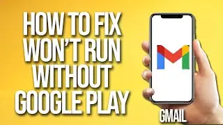 How To Fix Gmail Won't Run Without Google Play Services