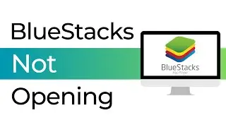 How To Fix BlueStacks Not Opening