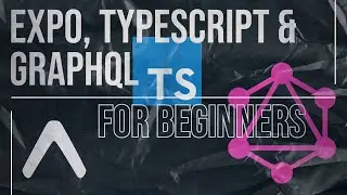 Getting Started with Expo (React Native), TypeScript and GraphQL for Beginners