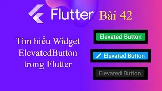 [Tự học Flutter - Bài 42] - Widget trong Flutter: ElevatedButton