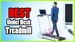 Best Under Desk Treadmill in 2023