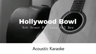 Rob Grant, Lana Del Rey - Hollywood Bowl (Acoustic Karaoke)