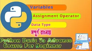 Variables | Assignment Operator Data Types | Python Basic To Advance Full Course In Bangla | Part-04