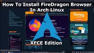 How To Install FireDragon Browser In Arch Linux | XFCE Edition | 2022