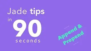Jade / Pug Tips in 90 Seconds - #12 Append & Prepend