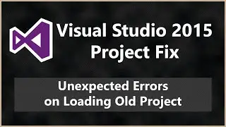 Unexpected Errors on Loading Old Project - Visual Studio 2015 Fix |  Does Not Exist etc