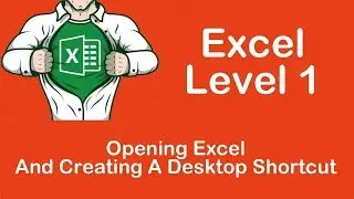 Opening Excel, And Creating A Desktop Shortcut