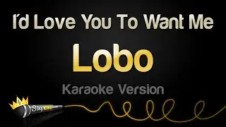 Lobo - Id Love You To Want Me (Karaoke Version)