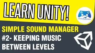 Unity Simple Audio Manager #2   Keeping Music Between Levels