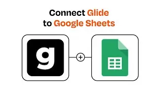 How to connect Glide to Google Sheets - Easy Integration