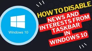 How to Disable  News and Interests  From Taskbar in Windows 10