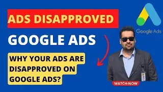 Ads Disapproved on Google Ads? | Your Google Ad is Disapproved? |  Google Ads Tutorial 2024