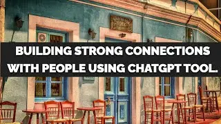 Building strong connections using ChatGPT tool | Prompt Engineering |