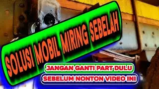 PENYEBAB MOBIL MIRING SEBELAH | SANGAT MUDAH TRIK MENGATASI MOBIL MIRING