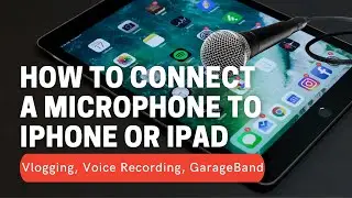 How to Connect a Microphone to iPhone or iPad - Vlogging & GarageBand