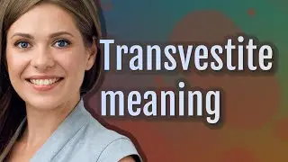 Transvestite | meaning of Transvestite