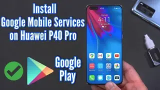 How to Install Google Mobile Services on the Huawei P40 Pro - EASY!
