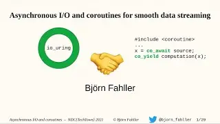 Asynchronous I/O and coroutines for smooth data streaming - Björn  Fahller - NDC TechTown 2021