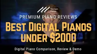 🎹﻿ 2024 Digital Piano Buyer’s Guide – Best Options Under $2000 ﻿🎹