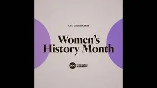 Feel The Power of Her Story - ABC Celebrates Women’s History Month