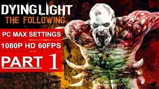 Dying Light The Following Gameplay Walkthrough Part 1 [1080p HD 60FPS PC] - No Commentary