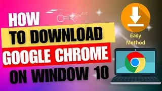 How To Download or Install Google Chrome On Windows 10 [Step By Step]