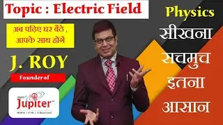 Electrostatic | Lec.-4 | Electric Field-1 |  | Smriti Jupiter | Learn Physics With J. Roy Sir Live