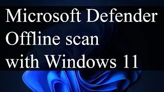 Microsoft Defender Offline scan | Windows 11 (all versions)