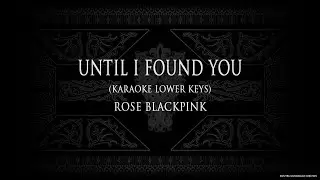 ROSE - Until I Found You (Karaoke Lower Keys)