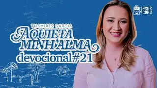 Aquieta minh’alma - DEVOCIONAL #21 - THAMIRES GARCIA