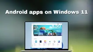 Windows 11 Update : Android apps Officially For Windoows 11