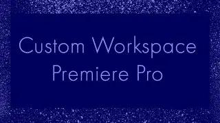 Create custom workspace in Premiere Pro