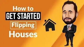 How to GET STARTED Flipping Houses