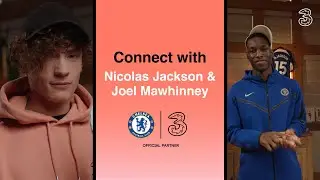 Connect With Nicolas Jackson and Joel Mawhinney | Chelsea FC x Three UK | Magic