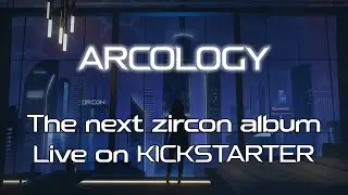 ARCOLOGY - 2023 Album Kickstarter