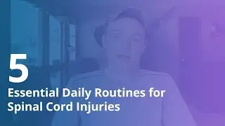 5 Essential Daily Routines for Spinal Cord Injuries | Quadriplegic (C5, C6, C7)