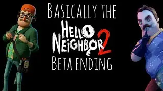 Basically the hello neighbor 2 beta ending