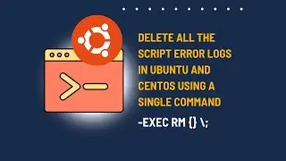 How to Delete All the Script Error Logs in Ubuntu and CentOS using a single command?