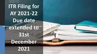 ITR Filing for AY 2021-22 Due date extended to 31st December 2021